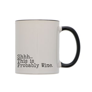 Shh This is Probably Wine Black Rim Mug - Wine Lover, Funny, Cute Mug, Wine Mug, Black Handle Mug, Girlfriend, Sister, Mom, Gift, White, Red