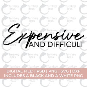 Expensive and Difficult SVG | Bougie svg | Luxury Quote svg | Attitude Shirt Design | Cricut Cut File PNG
