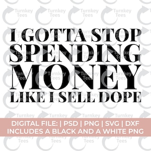 Funny money svg, petty svg, I gotta stop spending money svg, bougie svg, sarcastic svg, shopping svg png for Cricut Silhouette cut file