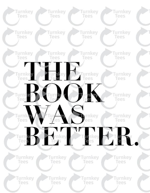 The Book Was Better Svg Filefunny Svg Filequote Svg File Etsy