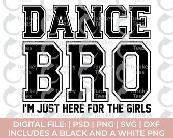 Dance Bro Svg Png, Dance brother Svg Png, Funny Dance Bro Svg, I&#39;m just here for the girls Svg, Dance Svg Png, Dancer Svg, Dance Mom Svg