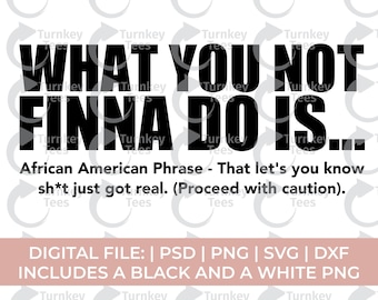 what you not finna do is svg|black quote svg|black saying svg|african American svg|hip hop svg|street svg|i am sis|black woman svg|melanin