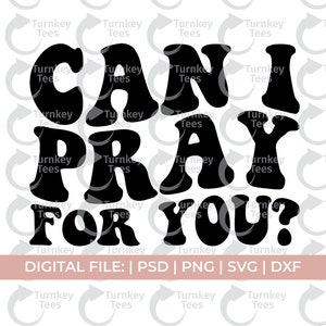 May include: Black and white graphic design with the text "Can I Pray For You?" in a retro font style.