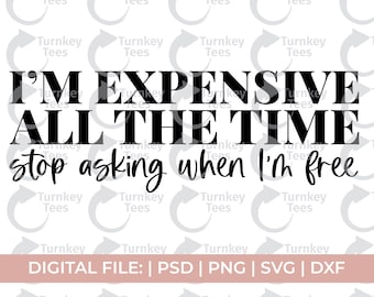 im expensive svg|luxury svg||fashion svg|motivational svg|self love svg|shopping svg|boujee svg|bougie svg|classy svg|