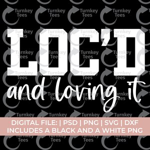 May include: Black digital file design with the text "LOC'D and loving it" in white. The design includes the text "DIGITAL FILE: | PSD | PNG | SVG | DXF INCLUDES A BLACK AND A WHITE PNG". The background has a pattern of the words "Turnkey Tees".