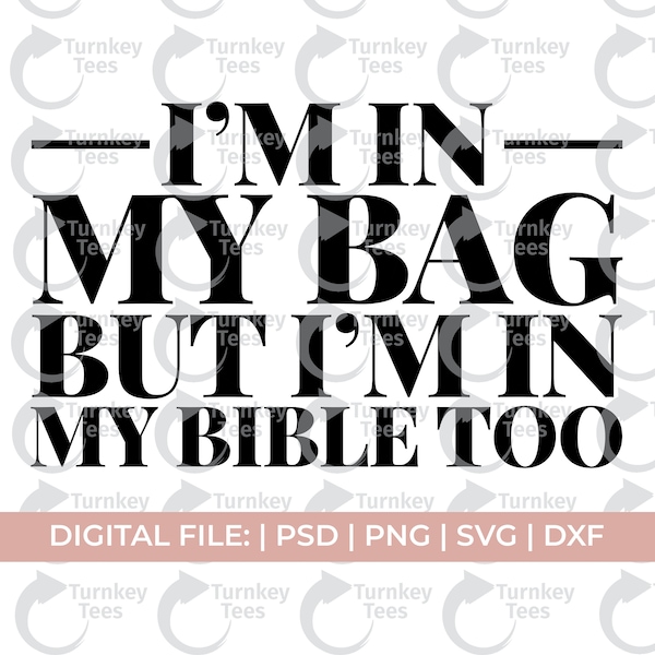 I'm in my bag but I'm in my bible too svg, In my Bag Svg, In My Bible Svg, Money Svg, Ceo svg, Entrepreneur svg,  Christian svg, Hustle svg