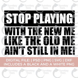 Stop playing with the new me svg, petty svg, offend svg, karma svg, savage svg, street svg, sarcasm svg, petty png, rude svg, melanin svg