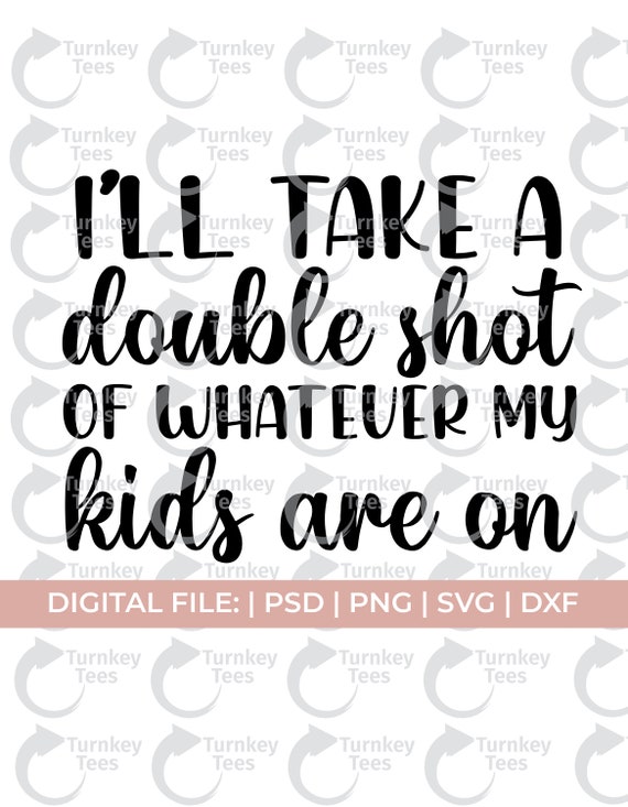 Download Funny Mom Svgi Ll Take A Double Shot Of Whatever Svgmom Etsy