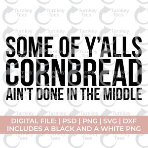 Puede incluir: Un diseño digital con el texto "SOME OF Y'ALLS CORNBREAD AIN'T DONE IN THE MIDDLE" en negrita negra. Un banner rosa debajo enumera los formatos de archivo. El fondo es blanco con un logotipo repetido.