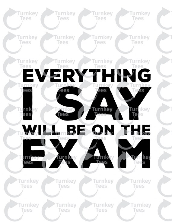Download Free Everything I Say Will Be On The Exam Svg File Teacher Svg Etsy SVG Cut Files