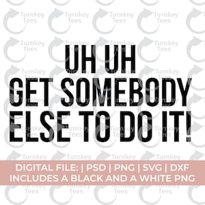 uh uh get somebody else to do it svg, melanin svg, petty svg, black saying svg, black quote svg, i am sis svg, black woman svg, cricut svg