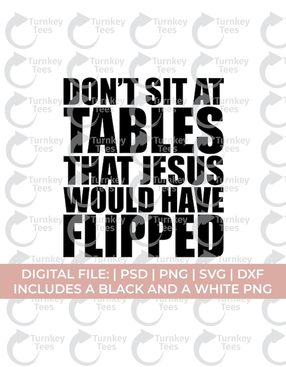 Funny Christian Svg Png, Don't sit at table that Jesus would have flipped svg, Jesus svg, funny faith svg png, religious svg, church svg png
