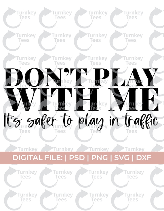 DON T PLAY WITH ME QUOTES –