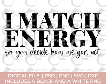 I Match Energy Svg Png, Sarcastic Svg Png, Petty Svg Png, sarcasm Svg Png, offend svg, rude svg, sassy svg, melanin Svg Png, black woman svg