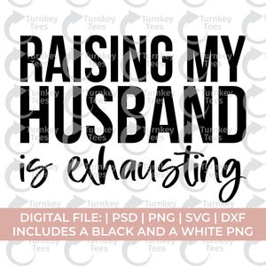 funny wife svg, raising my husband is exhausting svg, wife svg, husband svg png, wife shirt svg, married svg, sarcastic svg, sarcasm svg
