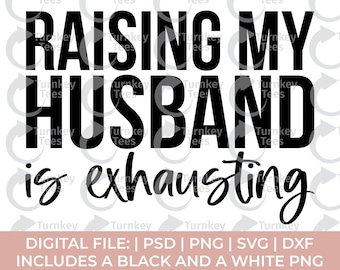 funny wife svg, raising my husband is exhausting svg, wife svg, husband svg png, wife shirt svg, married svg, sarcastic svg, sarcasm svg