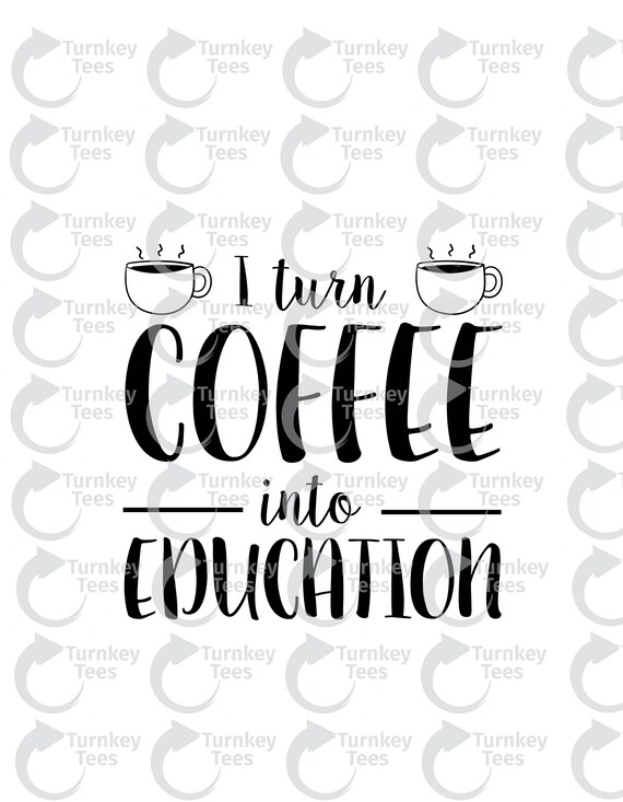 Download Free I Turn Coffee Into Education Svg File Teacher Svg File Etsy SVG Cut Files