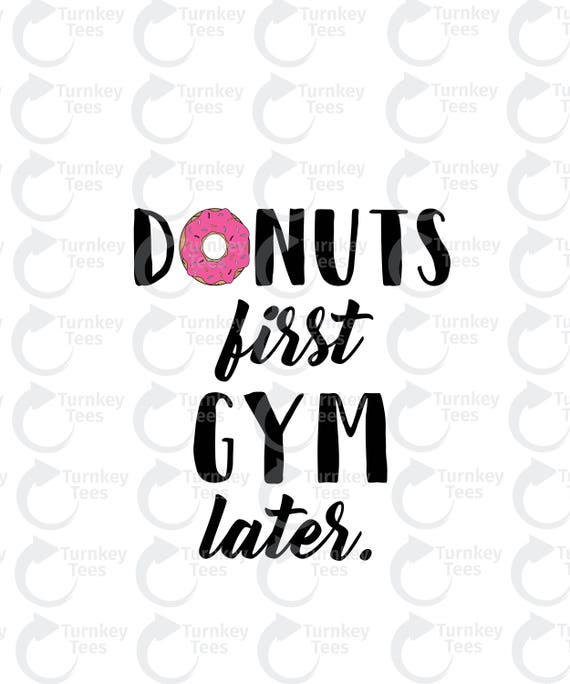 Donuts First Gym Later Svg File Fitness Svg File Gym Svg Etsy