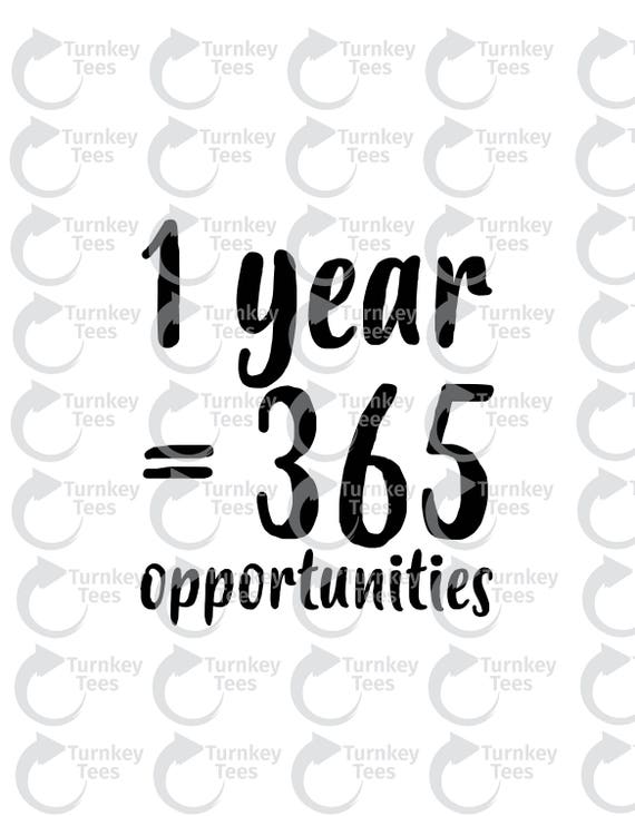 1 Year 365 Opportunities Svg File Motivation Svg File Etsy