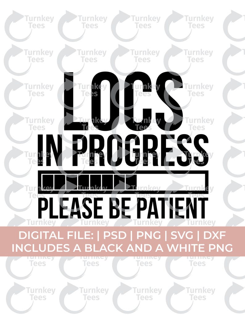 May include: Black and white digital design with the text "LOCS IN PROGRESS PLEASE BE PATIENT." A loading bar graphic is included. The design is for a digital file, including PSD, PNG, SVG, and DXF formats.