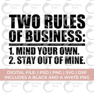 May include: A digital file design with the text "TWO RULES OF BUSINESS: 1. MIND YOUR OWN. 2. STAY OUT OF MINE." in bold black letters. The design includes file formats: PSD, PNG, SVG, and DXF.