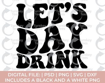 Lets Day Drink SVG | Drunk SVG | Beer Wine Alcohol Design | Funny Drinking Quote | Cricut Cut File PNG