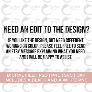 May include: White background with the text "NEED AN EDIT TO THE DESIGN?" and additional text explaining how to request design changes. Includes file formats: PSD, PNG, SVG, and DXF. Also includes a black and white PNG.