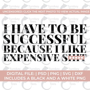 I have to be successful because I like expensive svg, classy svg, bougie svg png, boujee svg png, high maintenance svg, melanin svg, rich