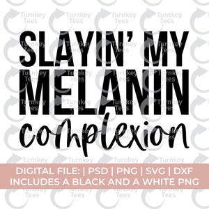 May include: A digital file design with the words "SLAYIN' MY MELANIN complexion" in bold black font. The design includes a pink banner with text indicating file formats: PSD, PNG, SVG, and DXF, with black and white PNGs.