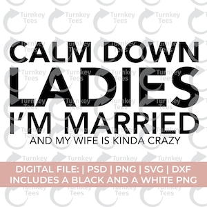calm down ladies i'm married svg, husband svg, husband shirt svg, funny husband svg, husband quotes svg, sarcastic svg, wife svg, marriage