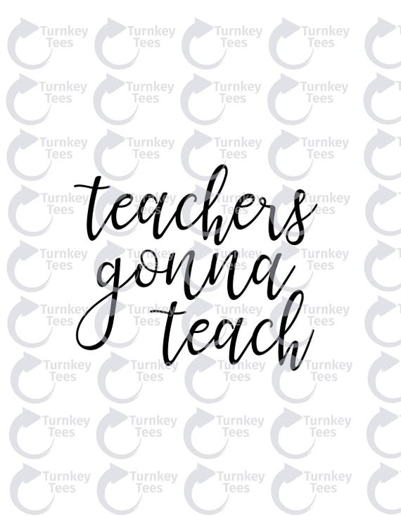 Teachers Gonna Teach Svg File Teacher Svg File Teach Etsy