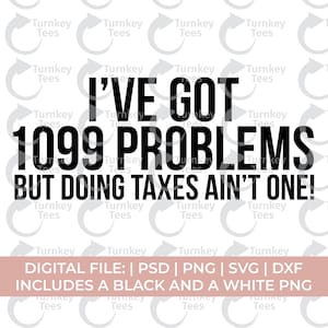 tax season svg png, tax life svg, funny tax svg, I&#39;ve got 1099 problems but doing taxes ain&#39;t one svg, Taxes svg, accountant svg, cpa svg