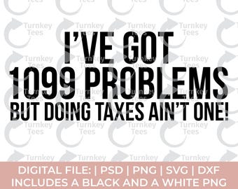 tax season svg png, tax life svg, funny tax svg, I've got 1099 problems but doing taxes ain't one svg, Taxes svg, accountant svg, cpa svg