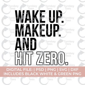May include: Black and white digital file with the text "WAKE UP. MAKEUP. AND HIT ZERO." The file includes PSD, PNG, SVG, and DXF formats, with black, white, and green PNG options.