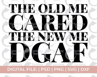 the old me cared the new me dgaf svg, sarcasm svg, stupid svg, profanity svg, petty svg, attitude svg, rude svg, offend svg, piss off svg