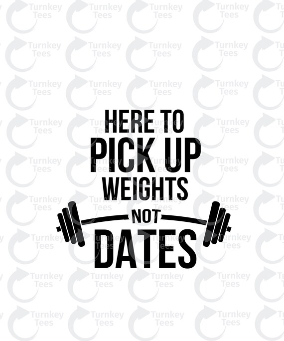 Download Here To Pick Up Weights Not Dates Svg File Fitness Svg File Etsy SVG, PNG, EPS, DXF File