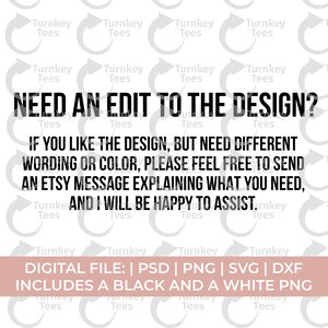 May include: White background with the text "NEED AN EDIT TO THE DESIGN?" and additional text explaining how to request design changes. Includes file formats: PSD, PNG, SVG, and DXF. Includes a black and white PNG.