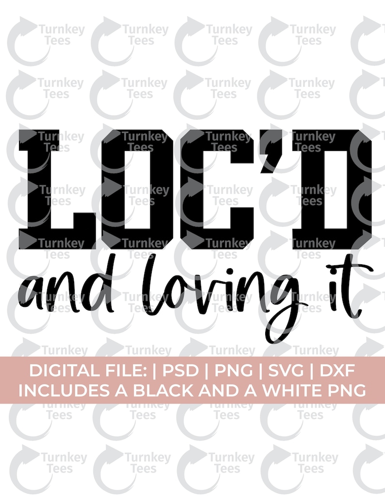 May include: A digital design featuring the text "LOC'D and loving it" in black and white. The design includes file formats PSD, PNG, SVG, and DXF. The image is suitable for creating t-shirts, mugs, or other merchandise.