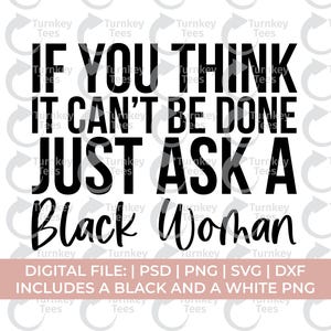 schwarze Frau svg, melanin svg, Wenn Sie denken, dass es nicht geht, fragen Sie einfach svg, black Queen svg, hbcu svg, black girl svg, locs svg, Girl Boss svg
