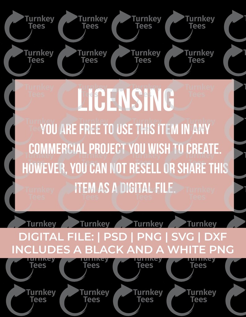 May include: Black background with repeated "Turnkey Tees" logos. A light pink rectangle contains the word "LICENSING" and text stating the item can be used in commercial projects but not resold as a digital file. Includes PSD, PNG, SVG, and DXF files.