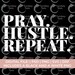 Pray Hustle Repeat Svg, Ceo Svg Png, Fitness Svg, Grind Svg Png ...