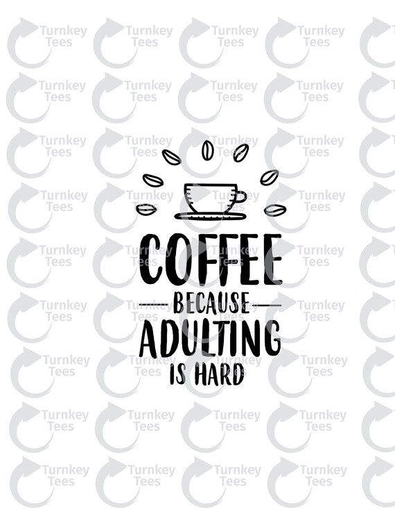 Coffee Because Adulting Is Hard Svg Filecoffee Svg File Wine Etsy