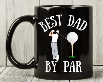 Best Dad By Par Mug Gifts for Golf Loving Dad Golf Gifts For Dad Father's Day Gift From Daughter Gifts For Him Gifts for Golfer Dad