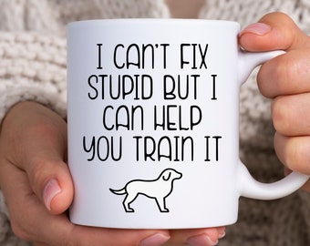 Regalos de entrenador de perros, taza de entrenador de perros, regalos divertidos para entrenadores de perros, no puedo arreglar lo estúpido pero puedo ayudarte a entrenarlo, regalo de entrenamiento de perros