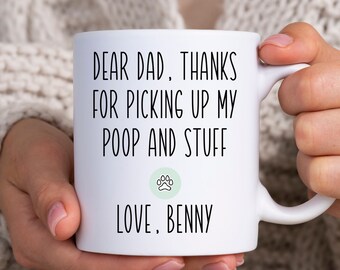 Dear Dog Dad Mug Funny Pet Dad Gift from Dog to Dog Owner Thanks For Picking Up My Poop and Stuff Coffee Cup Custom Personalized Pets Mugs