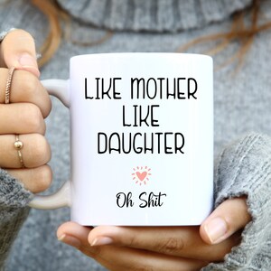 Like Mother Like Daughter Mug, Mother Daughter Gift, Mom Gift, Mom Mug, Mom Coffee Mug, Mothers Day Gifts From Daughter Funny Mom Cup