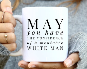 Feministisch cadeau, mokken voor vrouwen, grappige mok, moge je het vertrouwen hebben van een middelmatige blanke man