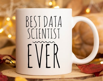 Data Scientist Mug Best Data Scientist Ever Data Scientist Gift Data Science Student Graduation Gift Data Analyst Gift Computer Science