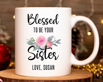 Personalized Sister Mug Blessed to Be Your Sister Custom Gift for Sister Gift for Sister from Sister Sister Birthday Gift Best Sister Mug