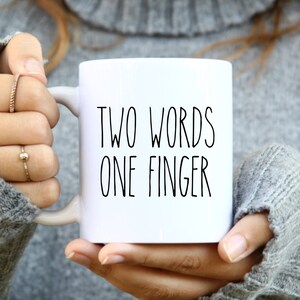 Two Words One Finger Mug Sarcastic Coffee Mugs Rude Coffee Mug, Snarky Coffee Mug, Rude Christmas Coffee mug, Funny Gag Gift